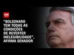 “Bolsonaro tem todas as condições de reverter inelegibilidade”, afirma senador | LIVE CNN