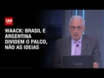 Waack: Brasil e Argentina dividem o palco, não as ideias | WW