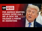 Análise: Acordo entre EUA e Irã já deve ter validade a partir de assinatura | BASTIDORES CNN