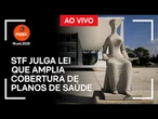 Ao vivo: STF julga lei que amplia cobertura de planos de saúde