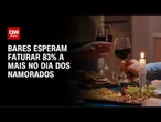 Dia dos Namorados: bares esperam faturar 83% a mais na data comemorativa | CNN NOVO DIA