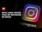Versão paga do Instagram é lançada no Brasil; veja preços e novidades | CNN PRIME TIME