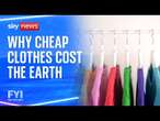 FYI: Why cheap clothes cost the earth