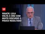 Waack: Lula volta à ONU com muito discurso e pouco resultado | WW