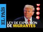 ESTADOS UNIDOS | Donald Trump promete ejercer ley para expulsar migrantes | EL PAÍS