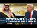 IRAN-KRIEG: Donnerschlag! Trump verkündet Atom-Deal mit Saudi-Arabien! USA greifen Mullahs weiter an