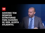 Governo tem desafios estruturais para eleições de 2026, alerta AtlasIntel | WW Especial