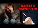 HEMOFILIA: Nasze dzieci krwawią, a nam... krwawi serce