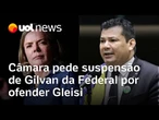Câmara pede suspensão de mandato de Gilvan da Federal por ofender a ministra Gleisi Hoffmann