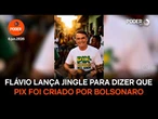 Flávio lança jingle para dizer que Pix foi criado por Bolsonaro