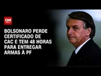 Bolsonaro tem 48 horas para entregar armas registradas à PF | BOLETIM CNN