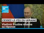 Cessez-le-feu en Ukraine : Vladimir Poutine réserve sa réponse • FRANCE 24