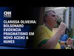 Clarissa Oliveira: Bolsonaro evidencia pragmatismo em novo aceno a Nunes | BASTIDORES CNN