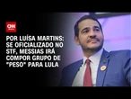 Análise: Se oficializado no STF, Messias irá compor grupo de "peso" para Lula | BASTIDORES