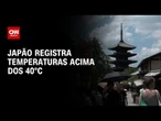 Onde de calor atinge o Japão com temperaturas acima dos 40ºC | AGORA CNN