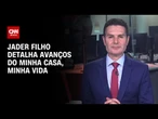 Jader Filho fala à CNN sobre avanços do Minha Casa, Minha Vida | CNN 360º