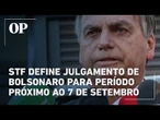 STF define julgamento de Bolsonaro para período próximo ao 7 de Setembro