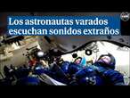 Los astronautas varados en la estación espacial escuchan audios extraños en su nave