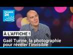 Gaël Turine, la photographie pour révéler l’invisible • FRANCE 24