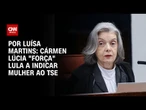 Análise: Cármen Lúcia "força" Lula a indicar mulher ao TSE | BASTIDORES CNN
