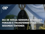 Dia de Nossa Senhora Aparecida: feriado é transferido para segunda-feira? Entenda