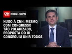 Mesmo com Congresso tão polarizado, proposta do IR conseguiu unir todos, diz Hugo | LIVE CNN