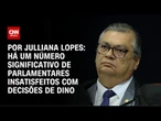 Análise: Há um número significativo de parlamentares insatisfeitos com decisões de Dino | CNN ARENA