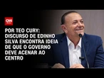 Análise: Discurso de Edinho Silva encontra ideia de que o governo deve acenar ao centro | CNN 360º