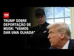 Trump indica que há chances de deportar o bilionário Elon Musk | BASTIDORES