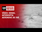 Vídeo mostra exército israelense interceptando aeronave do Irã | CNN BRASIL