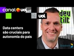 Datacenters: Brasil não pode perder o trem-bala do desenvolvimento tecnológico, diz Affonso Nina