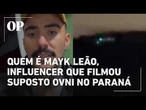 Quem é Mayk Leão, influencer que filmou suposto Ovni no Paraná