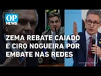 Zema repreende Caiado e Ciro Nogueira por embate nas redes: "tem que brigar com o PT" | O POVO NEWS