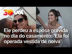 Ele perdeu a esposa grávida no dia do casamento e história emociona: 'Foi operada vestida de noiva'