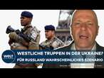 PUTINS KRIEG: Westliche Truppen in der Ukraine für Russland ein 