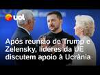 Após reunião entre Trump e Zelensky, líderes da UE se encontram para discutir apoio à Ucrânia