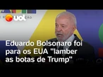 Eduardo Bolsonaro foi para os EUA 'lamber as botas de Trump', diz Lula e sai em defesa de Moraes