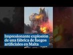 Impresionante explosión de una fábrica de fuegos artificiales en Malta