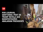 Análise: Post de Trump revela que manifestações abalaram presidente | AGORA CNN