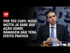Análise: Hugo Motta já sabe que ação sobre Ramagem não terá efeito prático | CNN 360º