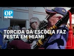 Torcedores da Escócia em clima de festa antes do jogo contra o Brasil em Miami | O POVO NEWS
