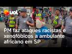 Policial militar xinga vendedor ambulante africano durante operação no centro de São Paulo; vídeo