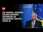 Em agenda apreendida pela PF, Heleno defende vacinação de Bolsonaro contra Covid-19 | BASTIDORES CNN