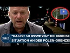 POLEN: "Das ist so irrwitzig! Da zucke ich mit den Schultern!" Die kuriose Situation an der Grenze!