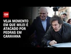 Vídeo: Javier Milei é atacado por pedras em caravana | CNN BRASIL