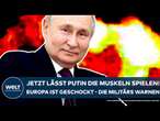 UKRAINE-KRIEG: Jetzt lässt Putin die Muskeln spielen! Europa ist geschockt - und Militärs warnen