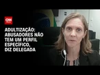 Adultização: Abusadores não tem um perfil específico, explica delegada da PF | LIVE CNN