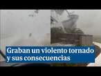 Graban un violento tornado y sus consecuencias desde dentro: "Ay, dios mío"