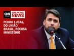 Pedro Lucas decide recusar convite para assumir Ministério das Comunicações | CNN ARENA