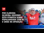 Análise: Governo está otimista sobre popularidade com IR e crise na oposição | BASTIDORES CNN